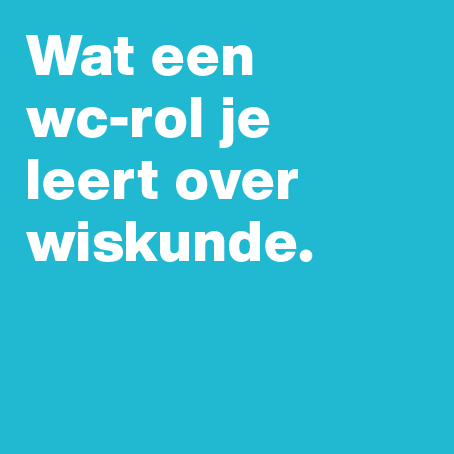 Het wc-rol effect: een verrassende wiskundeles